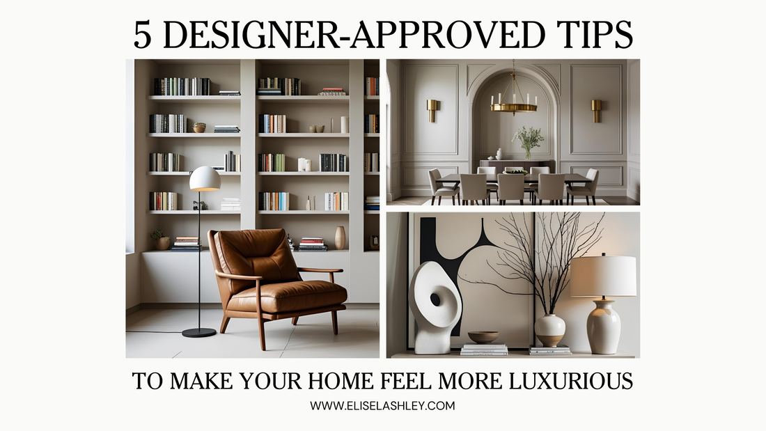 5 Designer-Approved Tips to Make Your Home Feel More Luxurious