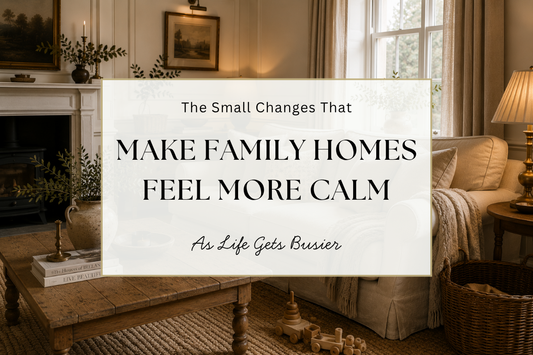 The Small Changes That Make Family Homes Feel More Calm As Life Gets Busier