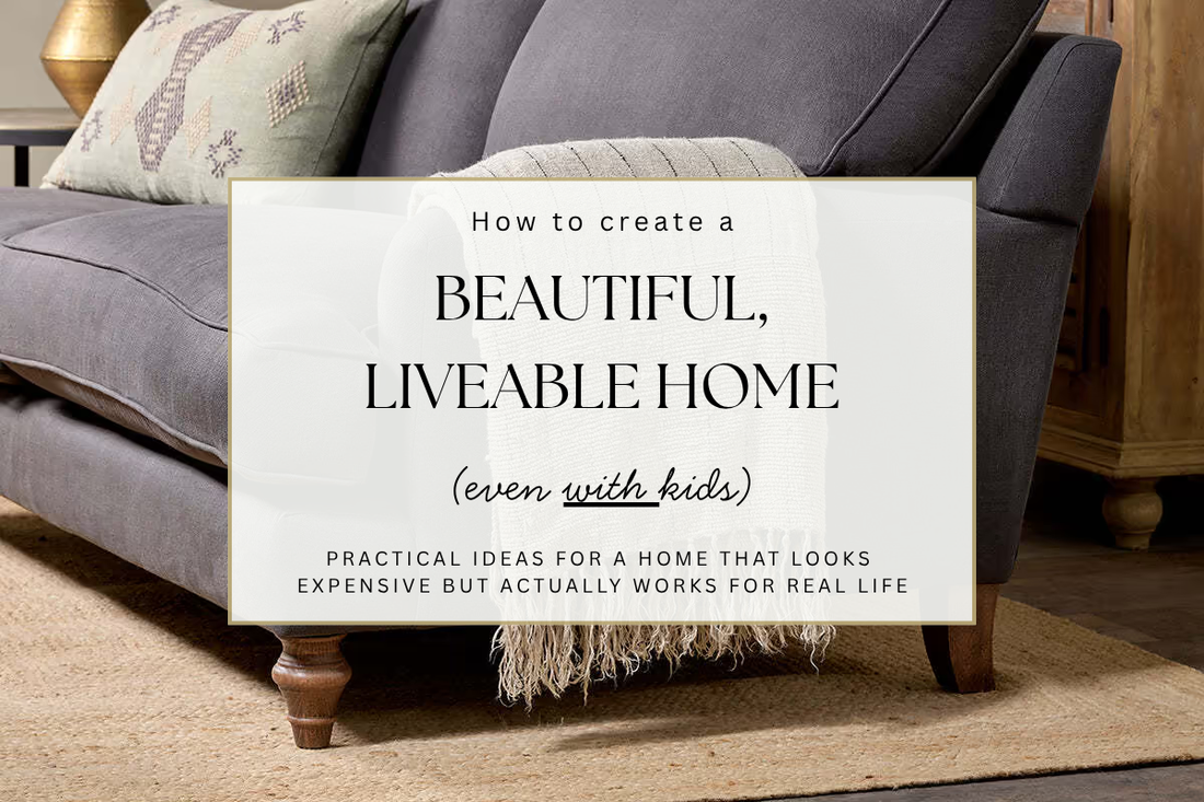 How to Create a Beautiful, Liveable Home (Even With Kids)