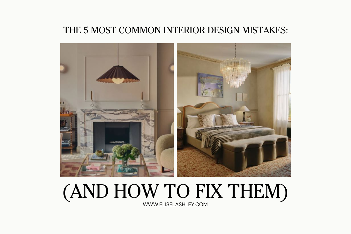 Top 5 Interior Design Mistakes (and How to Fix Them) – EliseLAshley