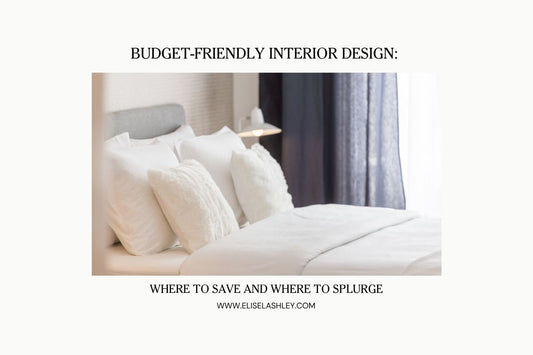 Budget-Friendly Interior Design: Where to Save and Where to Splurge
