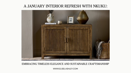 A January Interior Refresh with Nkuku: Embracing Timeless Elegance and Sustainable Craftsmanship³